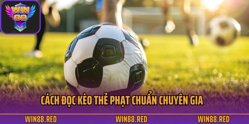Cách Đọc Kèo Bóng Đá Được Chia Sẻ Từ Nền Tảng Giải Trí Win88 3 Cách đọc kèo thẻ phạt chuẩn chuyên gia