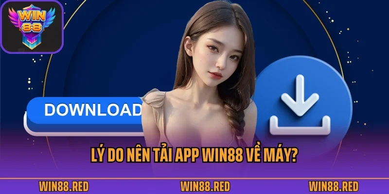 Tải App 2 Lý do nên tải app Win88 về máy?
