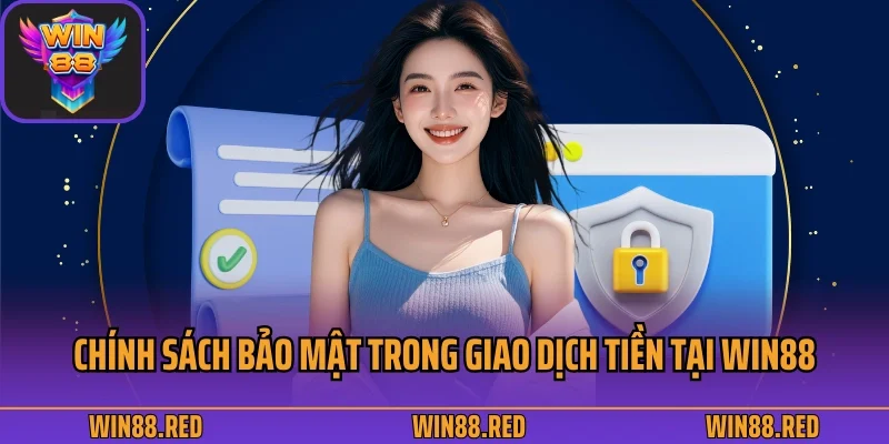 Chính Sách Bảo Mật 2 Nội dung chính sách bảo mật trong giao dịch tiền tại Win88